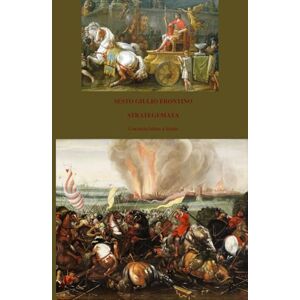 FRONTINO, SESTO GIULIO STRATEGEMATA: Con testo latino a fronte FRONTINO, SESTO GIULIO STRATEGEMATA: Con testo latino a fronte