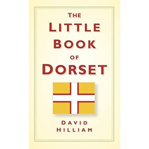 Hilliam, David The Little Book of Dorset Hilliam, David The Little Book of Dorset