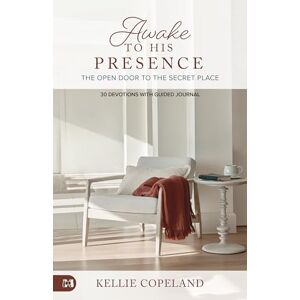 Copeland, Kellie Awake to His Presence: The Open Door to the Secret Place, 30 Devotions with Guided Journal Copeland, Kellie Awake to His Presence: The Open Door to the Secret Place, 30 Devotions with Guided Journal
