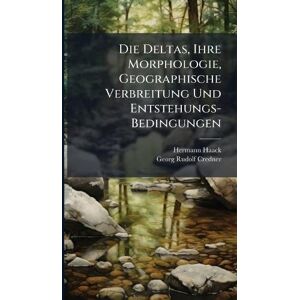 Haack, Hermann Die Deltas, Ihre Morphologie, Geographische Verbreitung Und Entstehungs-Bedingungen Haack, Hermann Die Deltas, Ihre Morphologie, Geographische Verbreitung Und Entstehungs-Bedingungen