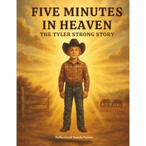Hallenback, Katrina Five Minutes in Heaven: The Tyler Strong Story Hallenback, Katrina Five Minutes in Heaven: The Tyler Strong Story