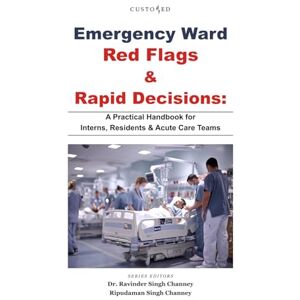 Channey Delhi, Dr. Ravinder Singh Emergency Ward Red Flags & Rapid Decisions: A Practical Handbook for Interns, Residents & Acute Care Teams (Essential Medical Sciences & Clinical Practice Series) Channey Delhi, Dr. Ravinder Singh Emergency Ward Red Flags & Rapid Decisions: A Practical Handbook for Interns, Residents & Acute Care Teams (Essential Medical Sciences & Clinical Practice Series)