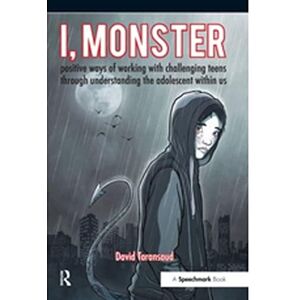 Taransaud, David I, Monster: Positive Ways of Working with Challenging Teens Through Understanding the Adolescent Within Us Taransaud, David I, Monster: Positive Ways of Working with Challenging Teens Through Understanding the Adolescent Within Us