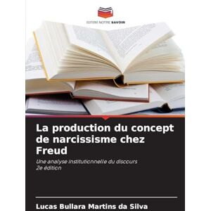 Silva La production du concept de narcissisme chez Freud: Une analyse institutionnelle du discours2e édition Silva La production du concept de narcissisme chez Freud: Une analyse institutionnelle du discours2e édition