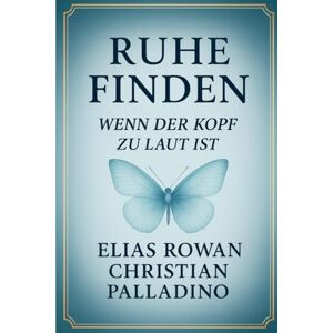 Palladino, Christian Ruhe finden – Wenn der Kopf zu laut ist: Finde Frieden in dir selbst (Worte, die heilen) Palladino, Christian Ruhe finden – Wenn der Kopf zu laut ist: Finde Frieden in dir selbst (Worte, die heilen)