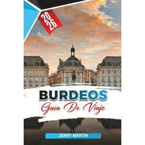 Martin, Jerry BURDEOS GUÍA DE VIAJE 2026: Descubre gemas ocultas, monumentos históricos, consejos de viaje y experiencias vacacionales inolvidables Martin, Jerry BURDEOS GUÍA DE VIAJE 2026: Descubre gemas ocultas, monumentos históricos, consejos de viaje y experiencias vacacionales inolvidables