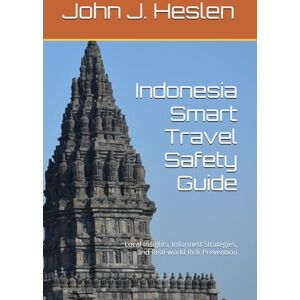 Heslen, John J. Indonesia Smart Travel Safety Guide: Local Insights, Informed Strategies, and Real-world Risk Prevention (AllSourceTravel.com Smart Travel Safety Guides) Heslen, John J. Indonesia Smart Travel Safety Guide: Local Insights, Informed Strategies, and Real-world Risk Prevention (AllSourceTravel.com Smart Travel Safety Guides)