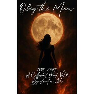 Ash, Avalon Obey the Moon: 1995–2025, A Collected Work Vol. II Ash, Avalon Obey the Moon: 1995–2025, A Collected Work Vol. II