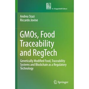 Stazi, Andrea GMOs, Food Traceability and RegTech: Genetically Modified Food, Traceability Systems and Blockchain as a Regulatory Technology Stazi, Andrea GMOs, Food Traceability and RegTech: Genetically Modified Food, Traceability Systems and Blockchain as a Regulatory Technology