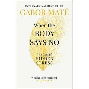 Maté, Dr Gabor When the Body Says No: The Cost of Hidden Stress (Vermilion) Maté, Dr Gabor When the Body Says No: The Cost of Hidden Stress (Vermilion)
