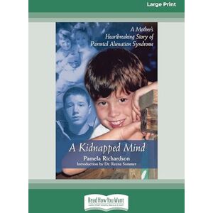 Broweleit, Pamela Richardson and Jane A Kidnapped Mind: A Mother's Heartbreaking Story of Parental Alienation Syndrome Broweleit, Pamela Richardson and Jane A Kidnapped Mind: A Mother's Heartbreaking Story of Parental Alienation Syndrome