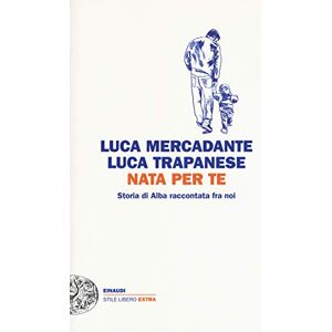 Mercadante, Luca Nata per te. Storia di Alba raccontata fra noi Mercadante, Luca Nata per te. Storia di Alba raccontata fra noi