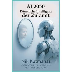 Kutmanas, Nik AI 2050 – Künstliche Intelligenz der Zukunft: Gesture Over Voice: Eine stille Revolution zwischen Mensch und Maschine Kutmanas, Nik AI 2050 – Künstliche Intelligenz der Zukunft: Gesture Over Voice: Eine stille Revolution zwischen Mensch und Maschine