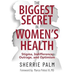 Palm The Biggest Secret in Women's Health: Stigma, Indifference, Outrage, and Optimism Palm The Biggest Secret in Women's Health: Stigma, Indifference, Outrage, and Optimism