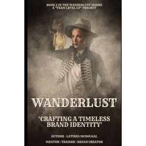 McDougal, Latisha Wanderlust 2: "Crafting a Timeless Brand Identity" ("Wanderlust: Unveiling the Path to Triumph in Travel Agency Marketing, Branding, and Networking") McDougal, Latisha Wanderlust 2: "Crafting a Timeless Brand Identity" ("Wanderlust: Unveiling the Path to Triumph in Travel Agency Marketing, Branding, and Networking")
