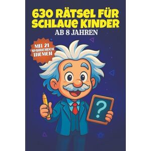 Yahia, Sema 630 Rätsel für schlaue Kinder- Ab 8 Jahren: Knobelspaß und Logikrätsel für Kinder – über 600 spannende Rätsel mit Lösungen zum Mitdenken und Lernen Yahia, Sema 630 Rätsel für schlaue Kinder- Ab 8 Jahren: Knobelspaß und Logikrätsel für Kinder – über 600 spannende Rätsel mit Lösungen zum Mitdenken und Lernen