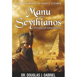 Gabriel, Dr. Douglas Fathers of Civilization: Manu and Scythianos (From the Works of Rudolf Steiner) Gabriel, Dr. Douglas Fathers of Civilization: Manu and Scythianos (From the Works of Rudolf Steiner)