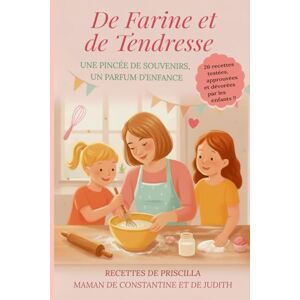 Pivert, Priscilla De Farine et de Tendresse: Une pincée de souvenirs, un parfum d'enfance Pivert, Priscilla De Farine et de Tendresse: Une pincée de souvenirs, un parfum d'enfance