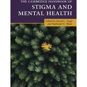 The Cambridge Handbook of Stigma and Mental Health (Cambridge Handbooks in Psychology) The Cambridge Handbook of Stigma and Mental Health (Cambridge Handbooks in Psychology)