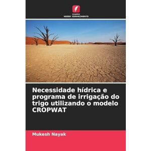 Nayak, Mukesh Necessidade hídrica e programa de irrigação do trigo utilizando o modelo CROPWAT Nayak, Mukesh Necessidade hídrica e programa de irrigação do trigo utilizando o modelo CROPWAT