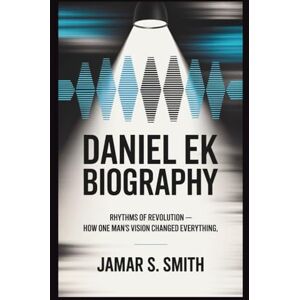 S. Smith, Jamar DANIEL EK BIOGRAPHY: Rhythms of Revolution How One Man's Vision Changed Everything S. Smith, Jamar DANIEL EK BIOGRAPHY: Rhythms of Revolution How One Man's Vision Changed Everything