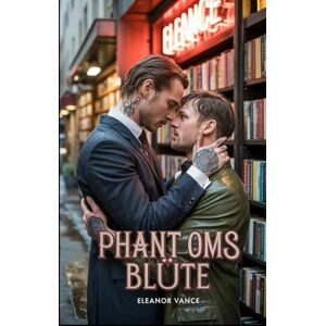 vance, Eleanor Phant Oms Blüte: Eine düstere MM-Mafia-Romanze. Ein skrupelloser Vollstrecker. Ein sanftmütiger Buchhändler. Ihre verbotene Liebe bringt tödliche Syndikatsgeheimnisse ans Licht. vance, Eleanor Phant Oms Blüte: Eine düstere MM-Mafia-Romanze. Ein skrupelloser Vollstrecker. Ein sanftmütiger Buchhändler. Ihre verbotene Liebe bringt tödliche Syndikatsgeheimnisse ans Licht.