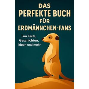 Schulz, Julian Das perfekte Buch für Erdmännchen-Fans: Fun Facts, Geschichten, Ideen und mehr Schulz, Julian Das perfekte Buch für Erdmännchen-Fans: Fun Facts, Geschichten, Ideen und mehr