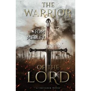 Melley, Tom The Warrior of the Lord: A Crusader Novel (The Knights of God) Melley, Tom The Warrior of the Lord: A Crusader Novel (The Knights of God)