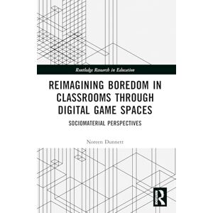 Dunnett, Noreen Reimagining Boredom in Classrooms through Digital Game Spaces: Sociomaterial Perspectives (Routledge Research in Education) Dunnett, Noreen Reimagining Boredom in Classrooms through Digital Game Spaces: Sociomaterial Perspectives (Routledge Research in Education)