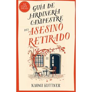 Kuttner, Naomi Guía de Jardinería Campestre del Asesino Retirado: Un Misterio Paranormal Acogedor en Nueva Zelanda (La Guía del Asesino Retirado) Kuttner, Naomi Guía de Jardinería Campestre del Asesino Retirado: Un Misterio Paranormal Acogedor en Nueva Zelanda (La Guía del Asesino Retirado)