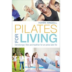 Angell, Harri Pilates for Living: Get stronger, fitter and healthier for an active later life Angell, Harri Pilates for Living: Get stronger, fitter and healthier for an active later life