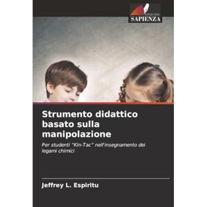 Espiritu, Jeffrey L. Strumento didattico basato sulla manipolazione: Per studenti “Kin-Tac” nell'insegnamento dei legami chimici Espiritu, Jeffrey L. Strumento didattico basato sulla manipolazione: Per studenti “Kin-Tac” nell'insegnamento dei legami chimici