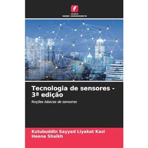 Kazi, Kutubuddin Sayyad Liyakat Tecnologia de sensores 3a edição: Noções básicas de sensores Kazi, Kutubuddin Sayyad Liyakat Tecnologia de sensores 3a edição: Noções básicas de sensores