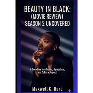 Hart, Maxwell G. Beauty in Black: (Movie Review) season 2 Uncovered: A Deep Dive into Drama, Symbolism, and Cultural Impact (A Heartfelt Journey Through Beauty in Black) Hart, Maxwell G. Beauty in Black: (Movie Review) season 2 Uncovered: A Deep Dive into Drama, Symbolism, and Cultural Impact (A Heartfelt Journey Through Beauty in Black)