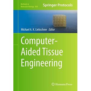 Humana Computer-Aided Tissue Engineering (Methods in Molecular Biology Book 868) Humana Computer-Aided Tissue Engineering (Methods in Molecular Biology Book 868)