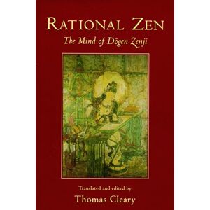 Cleary, Thomas Rational Zen: The Mind of Dogen Zenji (Shambhala Dragon Editions) Cleary, Thomas Rational Zen: The Mind of Dogen Zenji (Shambhala Dragon Editions)
