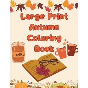 Tithi, FA Large Print Autumn Coloring Book: Easy Fall Designs with Pumpkins, Leaves, Cozy Scenes & Seasonal Fun Relaxing Coloring Book for Adults & Seniors Tithi, FA Large Print Autumn Coloring Book: Easy Fall Designs with Pumpkins, Leaves, Cozy Scenes & Seasonal Fun Relaxing Coloring Book for Adults & Seniors