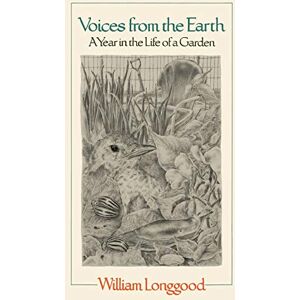 Longgood, William Voices from the Earth: A Year in the Life of a Garden Longgood, William Voices from the Earth: A Year in the Life of a Garden