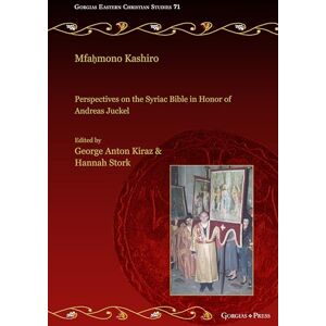 Mfaḥmono Kashiro: Perspectives on the Syriac Bible in Honor of Andreas Juckel: 71 (Gorgias Eastern Christian Studies) Mfaḥmono Kashiro: Perspectives on the Syriac Bible in Honor of Andreas Juckel: 71 (Gorgias Eastern Christian Studies)