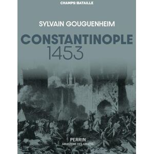 Gouguenheim, Sylvain Constantinople 1453: "La Ville est tombée ! Gouguenheim, Sylvain Constantinople 1453: "La Ville est tombée !