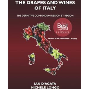 D'Agata, Ian THE GRAPES AND WINES OF ITALY: The definitive compendium region by region (Wines, Grapes and Terroirs of Italy) D'Agata, Ian THE GRAPES AND WINES OF ITALY: The definitive compendium region by region (Wines, Grapes and Terroirs of Italy)