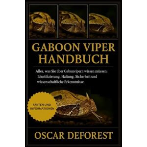 DEFOREST, OSCAR GABOON VIPER HANDBUCH: Alles, was Sie über Gabunvipern wissen müssen: Identifizierung, Haltung, Sicherheit und wissenschaftliche Erkenntnisse. DEFOREST, OSCAR GABOON VIPER HANDBUCH: Alles, was Sie über Gabunvipern wissen müssen: Identifizierung, Haltung, Sicherheit und wissenschaftliche Erkenntnisse.