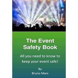 Marx, Bruno The Event Safety Book: All you need to know to keep your event safe Marx, Bruno The Event Safety Book: All you need to know to keep your event safe