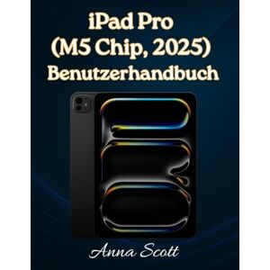 Scott iPad Pro (M5 Chip, 2025) Benutzerhandbuch: Einfache Schritt-für-Schritt-Anleitung für Anfänger und Senioren mit Tipps, Tricks, Fehlerbehebung und Kamerageheimnissen Scott iPad Pro (M5 Chip, 2025) Benutzerhandbuch: Einfache Schritt-für-Schritt-Anleitung für Anfänger und Senioren mit Tipps, Tricks, Fehlerbehebung und Kamerageheimnissen