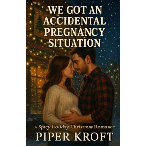 Kroft, Piper We Got An Accidental Pregnancy Situation: A Spicy Holiday Christmas Romance (Happily Ever After Holidays) Kroft, Piper We Got An Accidental Pregnancy Situation: A Spicy Holiday Christmas Romance (Happily Ever After Holidays)