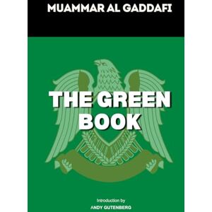 Al Gaddafi, Muammar The Green Book: A Revolutionary Manifesto on Politics, Power, and Society Al Gaddafi, Muammar The Green Book: A Revolutionary Manifesto on Politics, Power, and Society