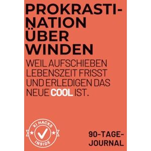 Wentzel, Petra Prokrastination überwinden Das 90-Tage-Journal: In 90 Tagen neue Gewohnheiten aufbauen, Aufschieben beenden & dranbleiben (Workbook.Done.) Wentzel, Petra Prokrastination überwinden Das 90-Tage-Journal: In 90 Tagen neue Gewohnheiten aufbauen, Aufschieben beenden & dranbleiben (Workbook.Done.)