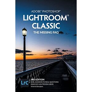 Bampton, Victoria Adobe Photoshop Lightroom Classic The Missing FAQ (2022 Release): Real Answers to Real Questions Asked by Lightroom Users Bampton, Victoria Adobe Photoshop Lightroom Classic The Missing FAQ (2022 Release): Real Answers to Real Questions Asked by Lightroom Users