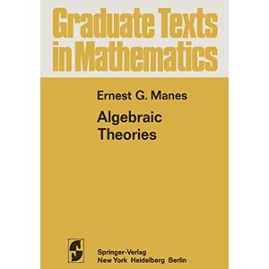 Manes, E.G. Algebraic Theories: 26 (Graduate Texts in Mathematics, 26) Manes, E.G. Algebraic Theories: 26 (Graduate Texts in Mathematics, 26)