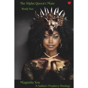 Xen, Magnolia The Alpha Queen's Mate~Book Two: A Jaidan's Prophecy Duology: 2 Xen, Magnolia The Alpha Queen's Mate~Book Two: A Jaidan's Prophecy Duology: 2